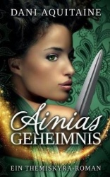 Ainias Geheimnis - Band 1 - Ein Themiskyra-Roman