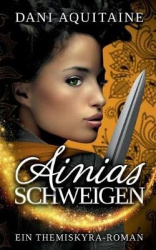 Ainias Schweigen - Band 3 - Ein Themiskyra-Roman