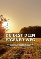 Du Bist Dein Eigener Weg - Mit Sicherheit zur Selbstverwirklichung - Energievolle Behandlungen für Veränderung, Heilung und Tran
