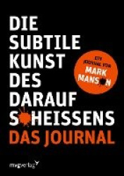 Die subtile Kunst des Daraufscheißens: Das Journal