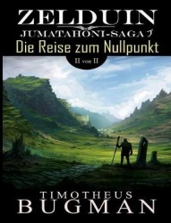 Zelduin - Die Reise zum Nullpunkt (Teil 2 von 2) - Jumatahoni-Saga 1