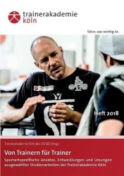 Von Trainern für Trainer - Sportartspezifische Ansätze, Entwicklungen und Lösungen ausgewählter Studienarbeiten der Trainerakade