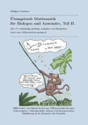 UEbungsbuch Mathematik fur Biologen und Anwender, Teil II - Mit 177 vollstandig geloesten Aufgaben und Beispielen. Auch zum Selb
