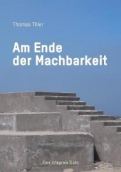 Am Ende der Machbarkeit - Eine integrale Sicht