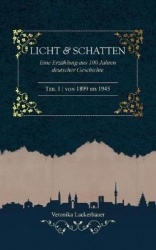 Licht und Schatten - Band 1 - Eine Erzählung aus 100 Jahren deutscher Geschichte