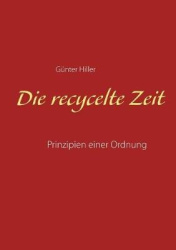 Die recycelte Zeit - Prinzipien einer Ordnung