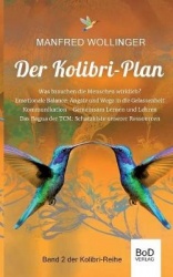 Der Kolibri-Plan 2 - Von den Grundbedürfnissen des Lebens. Was brauchen die Menschen wirklich? Ängste und Wege in die emotionale