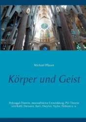 Körper und Geist - Polyvagal-Theorie, neuroaffektive Entwicklung, PSI-Theorie von Kuhl, Damasio, Kant, Dreyfus, Taylor, Deleuze 