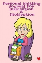 Personal Knitting Journal For Inspiration & Motivation - Daily Journaling Agenda & Notebook For Knitters