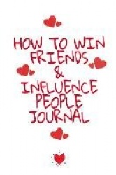 How To Win Friends And Influence People Journal - Write Down Your Favorite Things, Gratitude, Inspirations, Quotes, Sayings & No