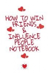 How To Win Friends And Influence People Notebook - Write Down Your Favorite Things, Gratitude, Inspirations, Quotes, Sayings & N