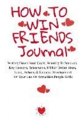 How To Win Friends Journal - Writing Down Your Goals, Winning Techniques, Key Lessons, Takeaways, Million Dollar Ideas, Tasks, A