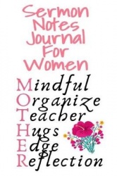 Sermon Notes Journal For Women - Mindful, Organize, Teacher, Hugs, Edge, Reflection Motivation = Mother - Sermon Journal For Mom