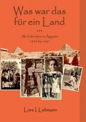 Was war das für ein Land... - Als Volontärin in Ägypten 1959 bis 1961