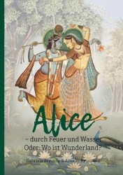 Alice - durch Feuer und Wasser - Oder: Wo ist Wunderland?