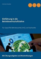 Einführung in die Betriebswirtschaftslehre - Für Geprüfte Betriebswirte (IHK) und Fachwirte