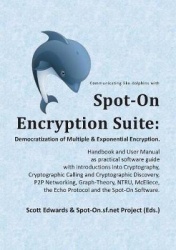 Spot-On Encryption Suite - Democratization of Multiple & Exponential Encryption: - Handbook and User Manual as practical softwar