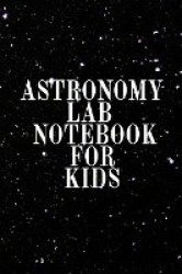 Astronomy Lab Notebook for Kids - Astro Physics Notebook From Parents To Children - Journaling Notepad To Write In Data Collecti