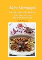 Meine Kochrezepte - Mit Liebe zubereitet und dekorativ serviert