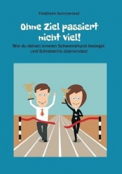 Ohne Ziel passiert nicht viel! - Wie du deinen inneren Schweinehund besiegst und Schieberitis überwindest