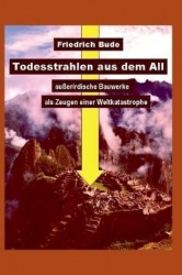 Todesstrahlen aus dem All - Außerirdische Bauwerke als Zeugen einer Weltkatastrophe