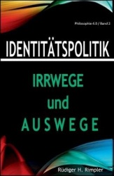 Identitatspolitik - Irrwege und Auswege: Von der zerrutteten Zivilgesellschaft zuruck zur Zukunft