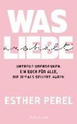 Was Liebe aushält. Untreue überdenken. Ein Buch für alle, die jemals geliebt haben