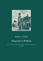 Kriegsende in Weilheim - Eine Darstellung der militärischen Ereignisse in Weilheim/Oberbayern im April 1945