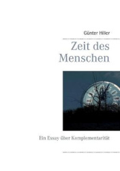 Zeit des Menschen - Ein Essay über Komplementarität