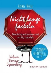 Nicht lange fackeln - Mobbing erkennen und richtig handeln - Inklusive Bossing und Cybermobbing