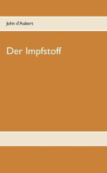 Der Impfstoff - Denn er sprach: Ihr sollt ewig leben