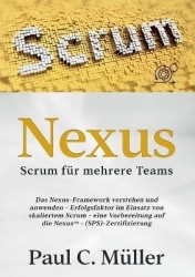 Nexus - Scrum für mehrere Teams - Das Nexus-Framework verstehen und anwenden - Erfolgsfaktor im Einsatz von skaliertem Scrum - e