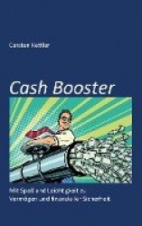 Cash Booster - Mit Spass und Leichtigkeit zu Vermoegen und finanzieller Sicherheit