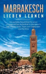 Marrakesch lieben lernen - Der perfekte Reiseführer für einen unvergesslichen Aufenthalt in Marrakesch inkl. Insider-Tipps, Tipp