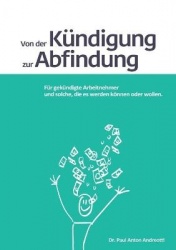 Von der Kündigung zur Abfindung - Für gekündigte Arbeitnehmer und solche, die es werden können oder wollen