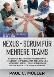 Nexus - Scrum für mehrere Teams (Aktualisiert für Scrum Guide V. 2020) - Das Nexus-Framework verstehen und anwenden - Erfolgsfak