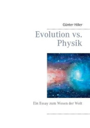 Evolution vs. Physik - Ein Essay zum Wesen der Welt