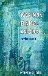 Was man einmal anfängt