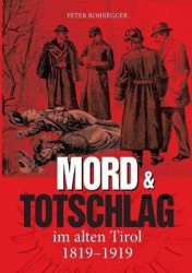 Mord und Totschlag im alten Tirol - 1819 - 1919