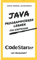 Java programmieren lernen für Einsteiger - Das Übungsheft