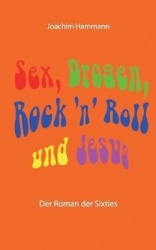 Sex, Drogen, Rock 'n' Roll und Jesus - Der Roman der Sixties