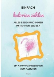 Einfach Kalorien zählen - Alles essen und immer im Rahmen bleiben