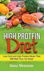 High Protein Diet - Low Carb and High Protein Meals That Will Melt Your Fat Away!
