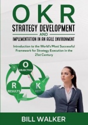 OKR - Strategy Development and Implementation in an Agile Environment - Introduction to the World's Most Successful Framework fo