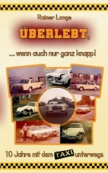 Überlebt, ... wenn auch nur ganz knapp! - 10 Jahre mit dem Taxi unterwegs