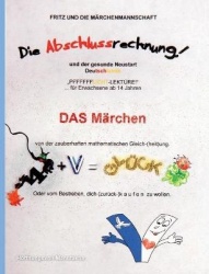 Die Abschlussrechnung und der gesunde Neustart Deutschlands - Das Märchen von der zauberhaften ....