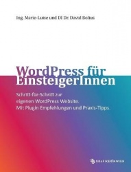 WordPress für EinsteigerInnen - Schritt-für-Schritt zur eigenen WordPress Website. Mit Plugin Empfehlungen und Praxis-Tipps.