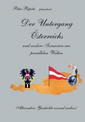 Der Untergang Österreichs - und andere Szenarien aus parallelen Welten - Alternative Geschichte einmal anders