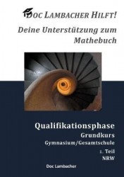 Doc Lambacher hilft! Deine Unterstützung zum Mathebuch - Gymnasium/Gesamtschule Qualifikationsphase Grundkurs (NRW) - 1. Teil