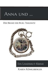 Anna und ... der Brand der Burg Trausnitz - Ein Landshut-Krimi